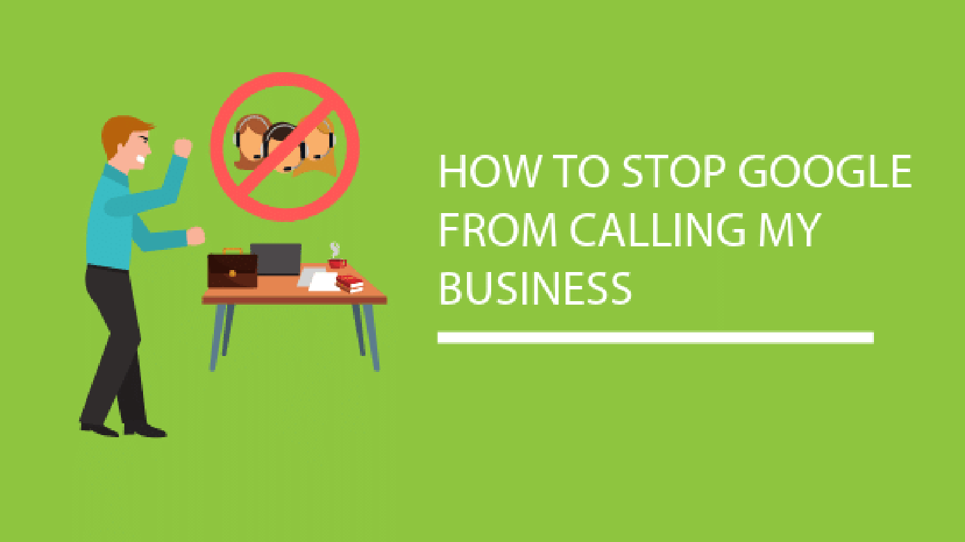How To Get Google To Stop Calling My Business