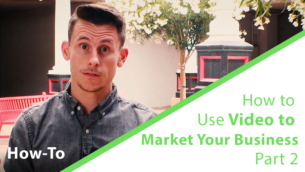 How To Use Video To Market Your Business (part 2)